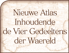 Nieuwe Atlas Inhoudende de Vier Gedeeltens der Waereld